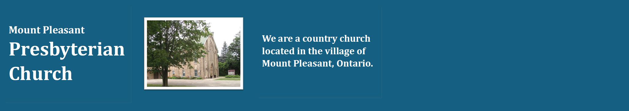 Mount Pleasant
Presbyterian
Church
,We are a country church located in the village of Mount Pleasant, Ontario.